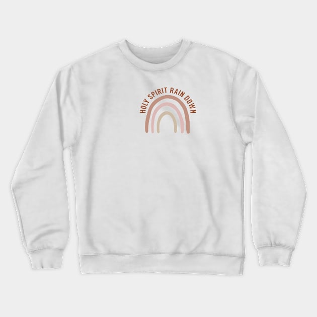 Holy Spirit Rain Down Rainbow Crewneck Sweatshirt by The Dirty Palette